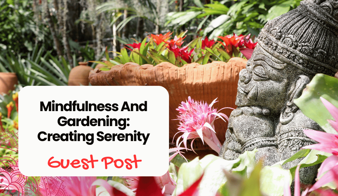 Your Mindfulness Garden: Cultivating Serenity